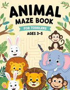 Animal Maze Book for Toddlers: Ages 3-5