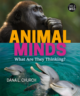 Animal Minds: What Are They Thinking? - Church, Dana L, PhD