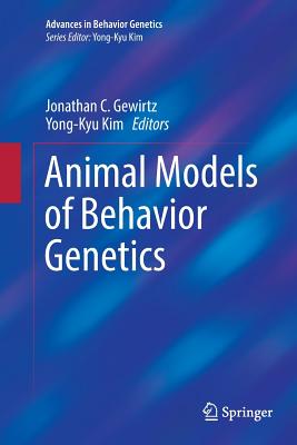 Animal Models of Behavior Genetics - Gewirtz, Jonathan C (Editor), and Kim, Yong-Kyu (Editor)