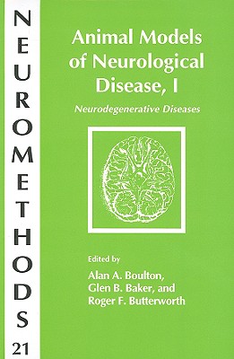 Animal Models of Neurological Disease, I: Neurodegenerative Diseases - Boulton, Alan A (Editor), and Baker, Glen B (Editor), and Butterworth, Roger F (Editor)