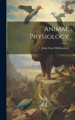 Animal Physiology - McKendrick, John Gray