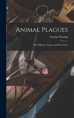 Animal Plagues: Their History, Nature, and Prevention - Fleming, George