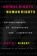 Animal Rights/Human Rights: Entanglements of Oppression and Liberation