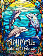 Animal Stained Glass Coloring Book for Adults: Serene Nature and Wildlife Patterns for Relaxation and Mindfulness