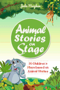 Animal Stories on Stage: 20 Children's Plays based on Animal Stories