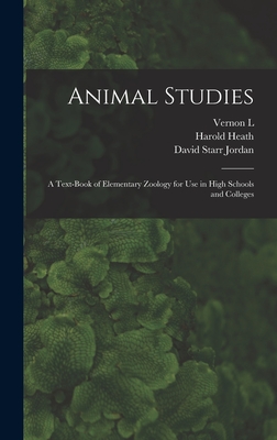 Animal Studies; a Text-book of Elementary Zoology for use in High Schools and Colleges - Jordan, David Starr, and Heath, Harold, and Kellogg, Vernon L 1867-1937