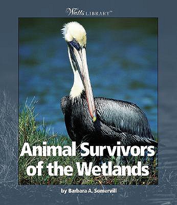 Animal Survivors of the Wetlands - Somervill, Barbara A