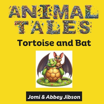 Animal Tales: Tortoise and Bat - Jibson, Abbey (Illustrator), and Jibson, Jomi