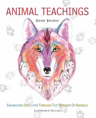Animal Teachings: Enhancing Our Lives Through the Wisdom of Animals - Brunke, Dawn