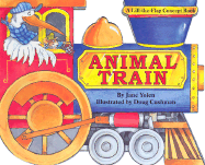 Animal Train: A Lift-The-Flap Concept Book - Yolen, Jane