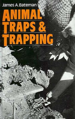 Animal Traps and Trapping - Bateman, James A.