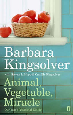 Animal, Vegetable, Miracle: Our Year of Seasonal Eating - Kingsolver, Barbara