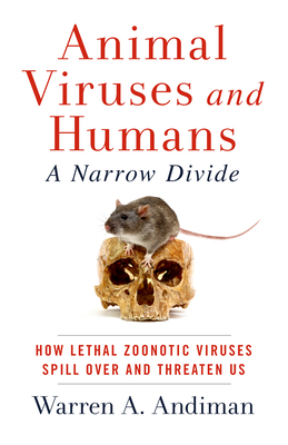 Animal Viruses and Humans, a Narrow Divide: How Lethal Zoonotic Viruses Spill Over and Threaten Us - Andiman, Warren A