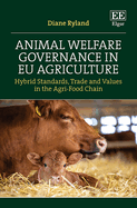 Animal Welfare Governance in EU Agriculture: Hybrid Standards, Trade and Values in the Agri-Food Chain