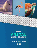 Animal word search for kids ages 8-10: Word finder book for children literacy development Large Print Animal Category puzzles to learn as you hunt!