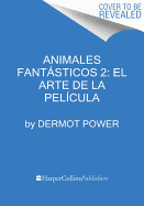 Animales Fantsticos 2: El Arte de la Pel?cula