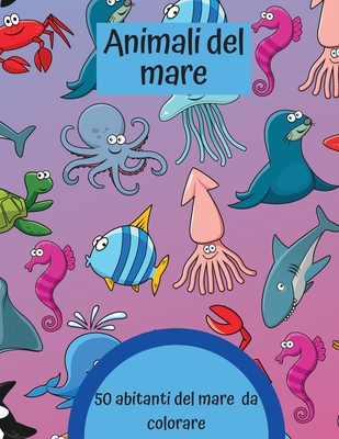 Animali del mare: 50 abitanti del mare da colorare - Vitale, Laura