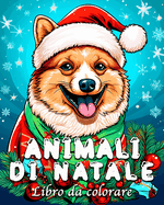 Animali di Natale Libro da Colorare: 55 illustrazioni di Animali Carini per Alleviare lo Stress e Rilassarsi