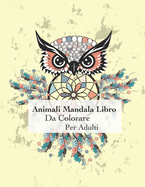 Animali Mandala Libro Da Colorare Per Adulti: Colorare con mandala rilassamento 50 adulti e buon umore