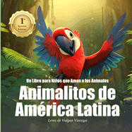 Animalitos de Am?rica Latina: Un Libro para Nios que Aman a los Animales (Spanish Version)