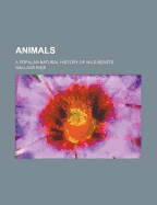 Animals: A Popular Natural History of Wild Beasts