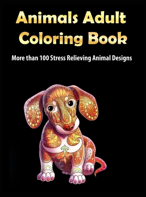 Animals Adult Coloring Book: More than 100 Stress Relieving Animal Design An Awesome Coloring Book for Adults - Rafferty, Daria