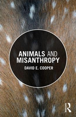 Animals and Misanthropy - Cooper, David