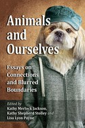 Animals and Ourselves: Essays on Connections and Blurred Boundaries