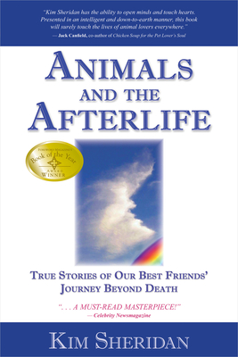 Animals and the Afterlife: True Stories of Our Best Friends' Journey Beyond Death - Sheridan, Kim