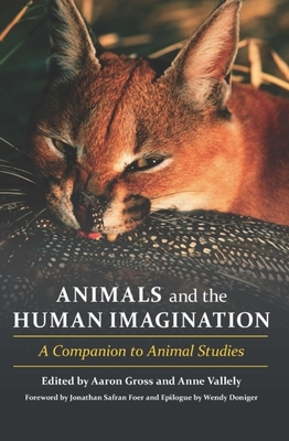 Animals and the Human Imagination: A Companion to Animal Studies - Gross, Aaron (Editor), and Vallely, Anne (Editor), and Foer, Jonathan Safran (Foreword by)