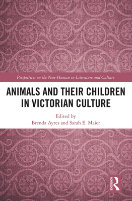 Animals and Their Children in Victorian Culture - Ayres, Brenda (Editor), and Maier, Sarah Elizabeth (Editor)