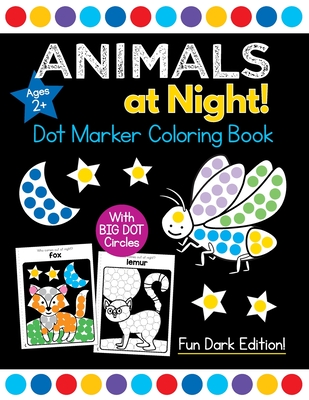 Animals at Night! Dot Marker Coloring Book: Easy Toddler and Preschool Kids Paint Dauber Big Dot Dark Edition Ages 2-4 - Press, Busy Kid