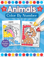 Animals Color By Number Dot Marker Activity Book for Kids: Easy Preschool Math and Paint Dot Coloring Ages 3-4