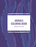 Animals Coloring Book: Featuring 26 Letters and Animals from Forests, Jungles, Oceans and Farms for alot of Coloring Fun