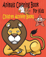 Animals Coloring Book for Kids: Children Activity Books for Kids Ages 2-4, 4-8, Boys, Girls, Fun Early Learning, Relaxation for ... Workbooks, Toddler Coloring Book