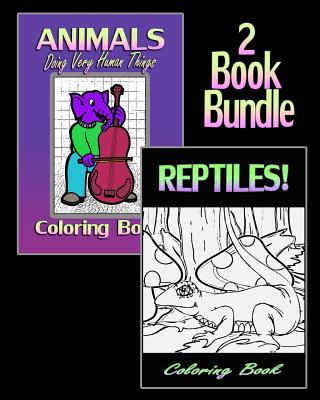 Animals Doing Very Human Things & Reptiles! Coloring Book (2 Book Bundle) - Von Eerie, Amy, and Peters, June