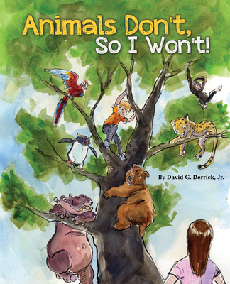 Animals Don't, So I Won't! - Derrick Jr, David G