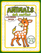 Animals Dot Marker Coloring Book for Kids 2-5: Adorable Activity Book Full of Beautiful Creatures for Fun, Developing Child's Imagination and Practising Fine Motor Skills