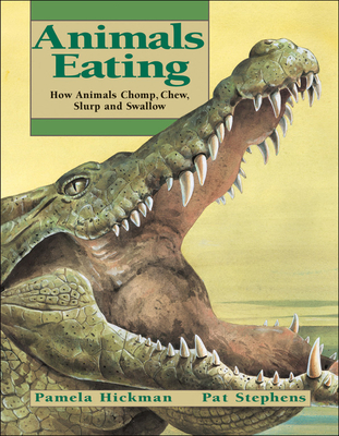 Animals Eating: How Animals Chomp, Chew, Slurp, and Swallow - Hickman, Pamela