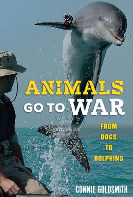 Animals Go to War: From Dogs to Dolphins - Goldsmith, Connie