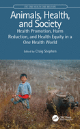 Animals, Health and Society: Health Promotion, Harm Reduction and Equity in a One Health World