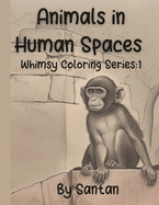 Animals in Human Spaces: Whimsy Coloring Series