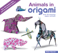 Animals in Origami: Over 35 Amazing Paper Animals