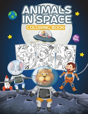 Animals in Space Coloring Book for Kids: Great Space Animals Coloring