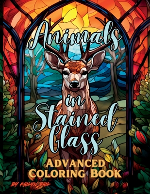 Animals in Stained Glass Advanced Coloring Book - Bail, Kailyn (Designer)