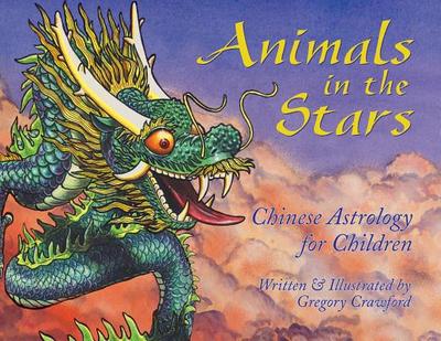 Animals in the Stars: Chinese Astrology for Children - Crawford, Gregory