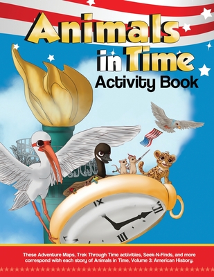 Animals in Time, Volume 3 Activity Book: American History: American History - Rodriguez, Christopher, and Rodriguez, Hosanna, and Rodriguez, Jaden