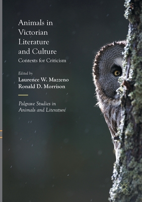 Animals in Victorian Literature and Culture: Contexts for Criticism - Mazzeno, Laurence W (Editor), and Morrison, Ronald D (Editor)