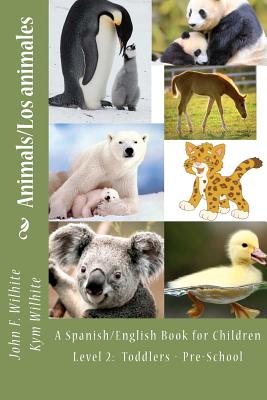 Animals Level 2: A Spanish/English Book for Children Toddlers - Pre-School - Wilhite M Ed, Kym Anderson, and Wilhite Ph D, John F