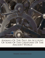 Animals of the Past; An Account of Some of the Creatures of the Ancient World